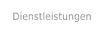 Dienstleistungen  Dienstleistungen