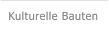Kulturelle Bauten Kulturelle Bauten