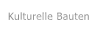 Kulturelle Bauten Kulturelle Bauten