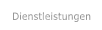 Dienstleistungen  Dienstleistungen
