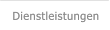 Dienstleistungen  Dienstleistungen